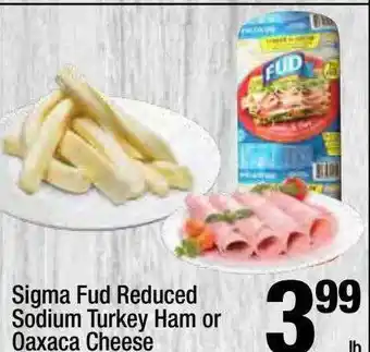 Super King Markets Sigma Fud Reduced Sodium Turkey Ham Or Oaxaca Cheese offer