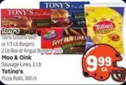 Tony’s Fresh Market Tony's ground beef or 1/3 lb burgers, moo & oink sausage links, totino's pizza rolls offer