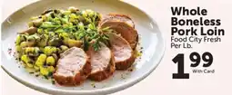 Food City Food City Fresh Whole Boneless Pork Loin offer