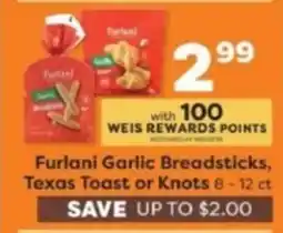 Weis Markets Furlani garlic breadsticks, texas toast or knots offer