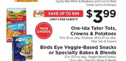 ShopRite Ore-Ida Tater Tots, Crowns & Potatoes / Birds Eye Veggie-Based Snacks or Specialty Bakes & Blends offer