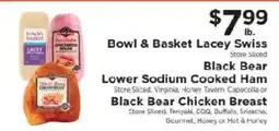 ShopRite Bowl & Basket Lacey Swiss, Black Bear Lower Sodium Cooked Ham or Black Bear Chicken Breast offer