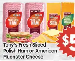 Tony’s Fresh Market Tony's Fresh Sliced Polish Ham or American Muenster Cheese offer