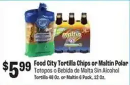 Food City Food City Tortilla Chips or Maltin Polar offer
