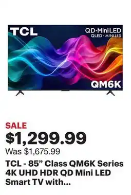 Best Buy TCL - 85 Class QM6K Series 4K UHD HDR QD Mini LED Smart TV with Google TV (2025) offer