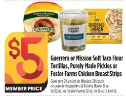Raley's Guerrero or Mission Soft Taco Flour Tortillas, Purely Made Pickles or Foster Farms Chicken Breast Strips offer