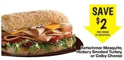 The Markets Ketschmar Mesquite, Hickory Smoked Turkey, or Colby Cheese offer