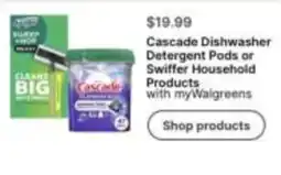 Walgreens Cascade Dishwasher Detergent Pods or Swiffer Household Products offer