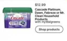 Walgreens Cascade Platinum, Dawn, Febreze or Mr. Clean Household Products offer