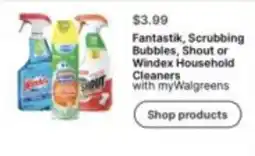 Walgreens Fantastik, Scrubbing Bubbles, Shout or Windex Household Cleaners offer