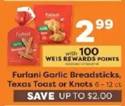 Weis Markets Furlani Garlic Breadsticks, Texas Toast or Knots offer