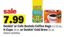 Meijer Dunkin' or Cafe Bustelo Coffee Bags 11-12 oz., K-Cups 10 ct. or Dunkin' Cold Brew 31 oz offer