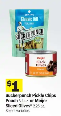 Meijer Suckerpunch Pickle Chips Pouch or Meijer Sliced Olives offer