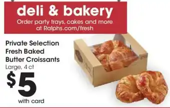 Ralphs Private Selection Fresh Baked Butter Croissants offer