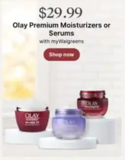 Walgreens Olay Premium Moisturizers or Serums offer