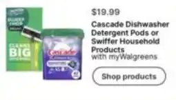 Walgreens Cascade Dishwasher Detergent Pods or Swiffer Household Products offer