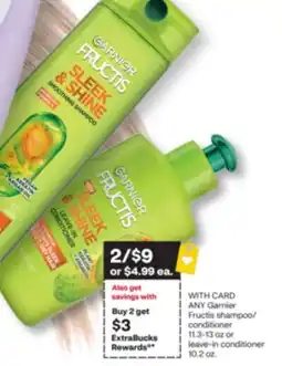 CVS Garnier Fructis shampoo/ conditioner 11.3-13 oz or leave-in conditioner 10.2 oz offer