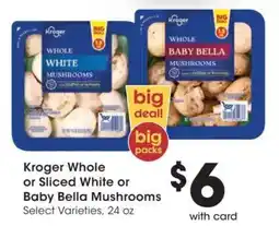 Fry's Kroger whole or sliced white or baby bella mushrooms offer