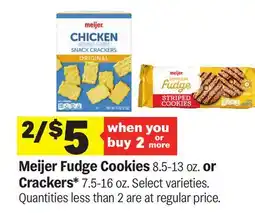 Meijer Meijer Fudge Cook Meijer Fudge Cookies 8.5-13 oz. or Crackers* 7.5-16 oz.ies or Crackers offer
