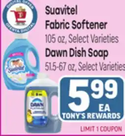 Tony’s Fresh Market Suavitel Fabric Softener 105 oz, Select Varieties Dawn Dish Soap 51.5-67 oz, Select Varieties offer