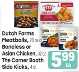 Tony’s Fresh Market Dutch Farms Meatballs, 28 oz or Boneless or Asian Chicken, 32 oz, The Corner Booth Side Kicks, 4 ct offer