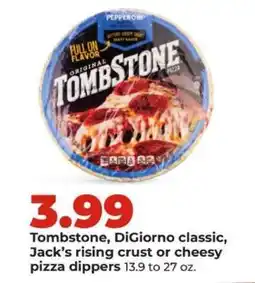 Hy-Vee Tombstone, DiGiorno classic, Jack’s rising crust or cheesy pizza dippers offer