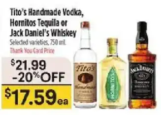Tito's Handmade Vodka, Hornitos Tequila or Jack Daniel's Whiskey
