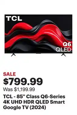 Best Buy TCL - 85 Class Q6-Series 4K UHD HDR QLED Smart Google TV (2024) offer
