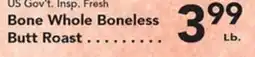 Eurofresh Market US Gov't Insp. Fresh Bone Whole Boneless Butt Roast offer