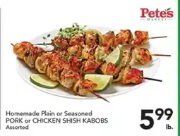 Pete's Fresh Market Homemade Plain or Seasoned PORK or CHICKEN SHISH KABOBS offer