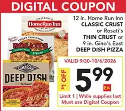 Pete's Fresh Market 12 in. Home Run Inn CLASSIC CRUST or Rosati's THIN CRUST or 9 in. Gino's East DEEP DISH PIZZA offer
