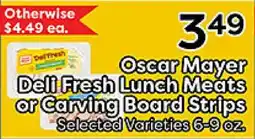 Rich's Fresh Market Oscar Mayer Deli Fresh Lunch Meats or Carving Board Strips offer