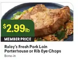 Raley's Raley's Fresh Pork Loin Porterhouse or Rib Eye Chops offer