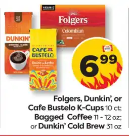 Weis Markets Folgers, Dunkin', or Cafe Bustelo K-Cups 10 ct Bagged Coffee 11 - 12 oz or Dunkin' Cold Brew 31 oz offer
