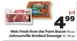 Weis Markets Weis Fresh from the Farm Bacon 16 oz Johnsonville Smoked Sausage 12 -14 oz offer