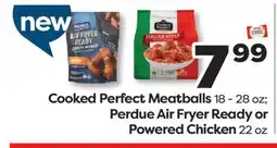 Weis Markets Cooked Perfect Meatballs 18 - 28 oz Perdue Air Fryer Ready or Powered Chicken 22 oz offer