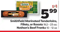 Weis Markets Smithfield Marinated Tenderloins, Fillets, or Roasts 19.2 - 23 oz Nathan's Beef Franks 10 - 12 oz offer