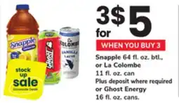 ACME Snapple 64 fl. oz. btl., or La Colombe 11 fl. oz. can or Ghost Energy 16 fl. oz. cans offer
