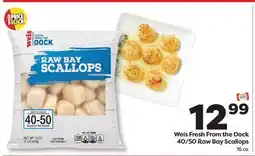 Weis Markets Weis Fresh From the Dock 40/50 Raw Bay Scallops offer