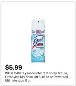 CVS Lysol disinfectant spray 12.5 oz, Finish Jet-Dry rinse aid 8.45 oz or Powerball Ultimate tabs 11 ct offer