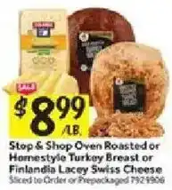 Stop & Shop Oven Roasted or Homestyle Turkey Breast or Finlandia Lacey Swiss Cheese
