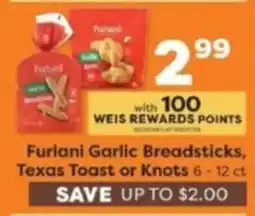 Weis Markets Furlani Garlic Breadsticks, Texas Toast or Knots offer