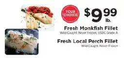 ShopRite Your Choice Fresh Monkfish Fillet Fresh Local Perch Fillet offer