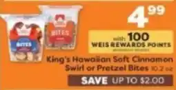 Weis Markets King's Hawaiian Soft Cinnamon Swirl or Pretzel Bites offer