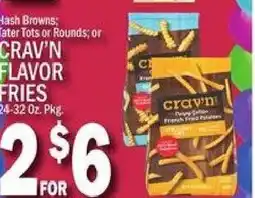 C Town Hash browns; tater tots or rounds; or crav'n flavor fries offer