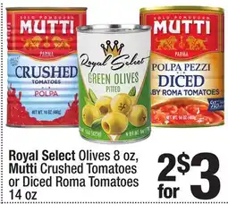 Super King Markets Royal Select Olives 8 oz, Mutti Crushed Tomatoes or Diced Roma Tomatoes offer