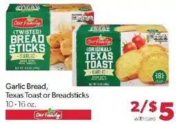 Family Fresh Market Our Family garlic bread, texas toast or breadsticks offer