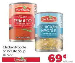 Family Fresh Market Our Family Chicken Noodle or Tomato Soup offer