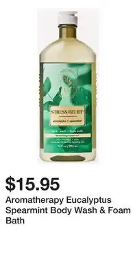 Bath & Body Works Aromatherapy Eucalyptus Spearmint Body Wash & Foam Bath offer