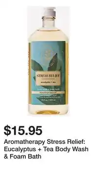Bath & Body Works Aromatherapy Stress Relief: Eucalyptus + Tea Body Wash & Foam Bath offer